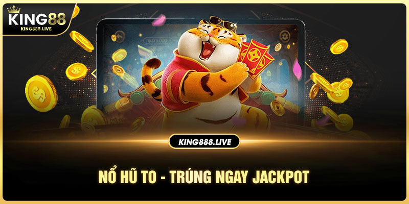 Nổ hũ to - Trúng ngay Jackpot