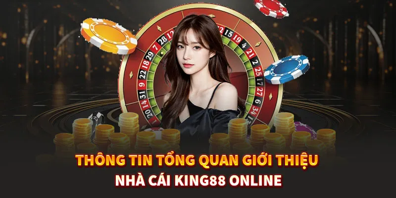 Thông tin tổng quan giới thiệu nhà cái King88 online